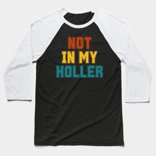 Not In My Holler Baseball T-Shirt